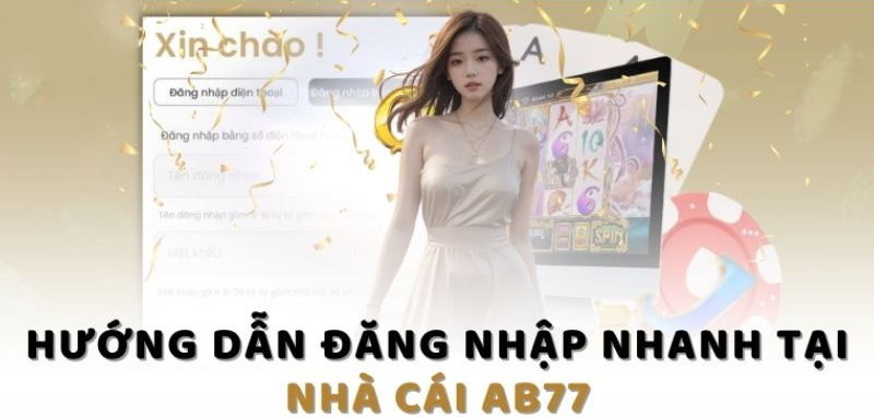 Nắm rõ về điều kiện đăng nhập AB77 chính xác