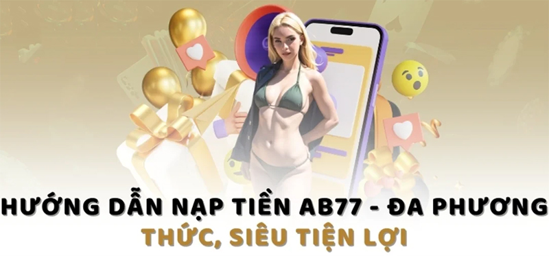 Nạp tiền AB77 cần chú ý những gì?